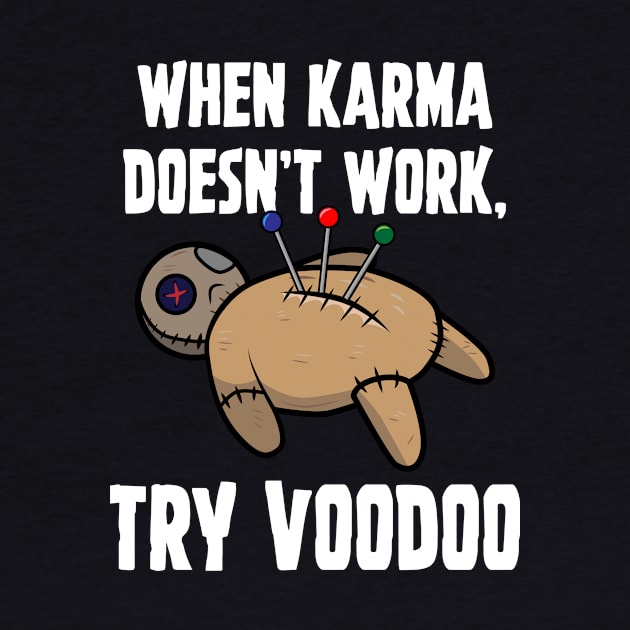 When Karma Doesn't Work Try Voodoo by Brobocop